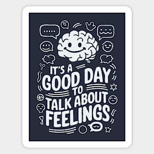 It's A Good Day To Talk About Feelings. Funny Mental Health Magnet